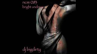 dj bigdirty: night club musical act 083: bright undress