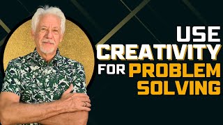 How to use creativity to solve problems and achieve your goals