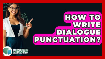 How To Write Dialogue Punctuation? - The Language Library