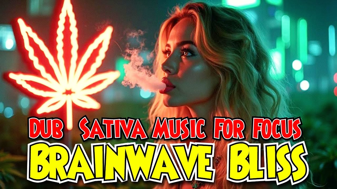 Brainwave Bliss | Dub Sativa Music For Focus CBD