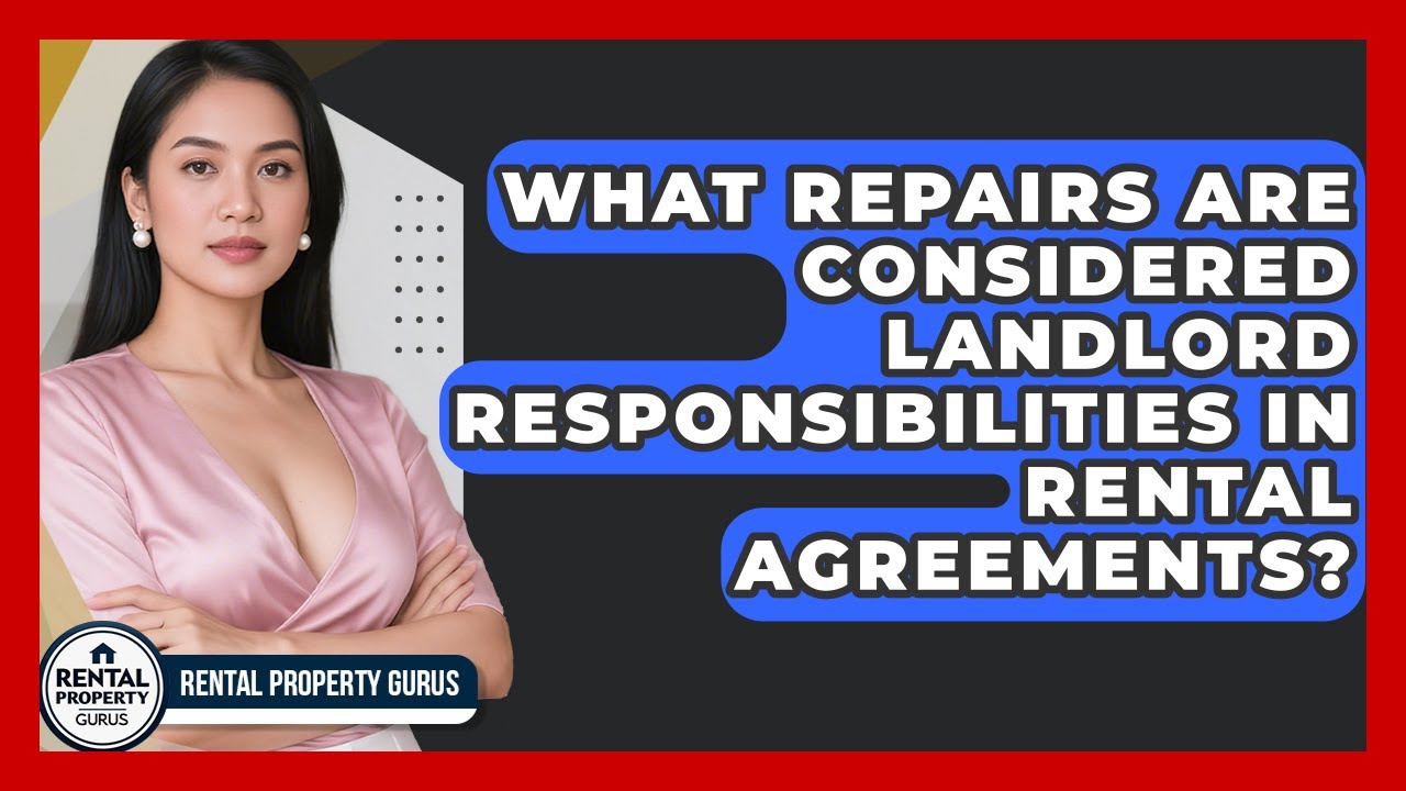 What Repairs Are Considered Landlord Responsibilities in Rental Agreements?