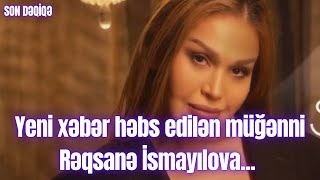Yeni Xəbər Həbs Edilən Müğənni Rəqsanə İsmayılova...