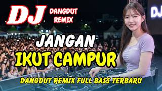 DJ Jangan Ikut Campur (Request) 🔥 Dangdut Remix Terbaru 2026 – Viral TikTok Full Bass | DJ X PRO