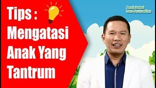 Tips Mengatasi Anak Yang Tantrum