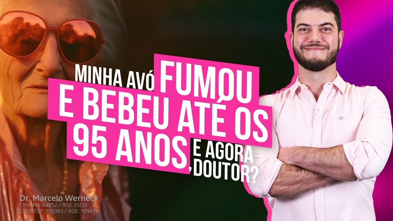 Minha Avó Fumou e Bebeu até os 95 Anos, e Agora Doutor?