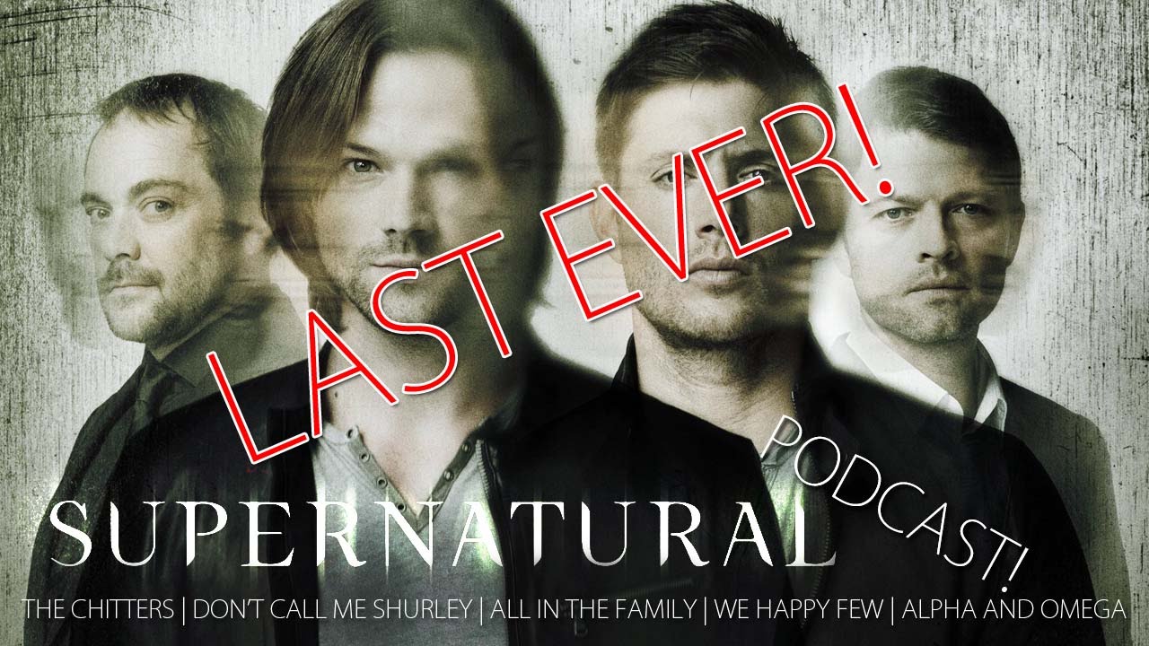 LAST EVER SPN Podcast! Season 11 Finale