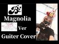 [B&rsquo;z]  Magnolia  /  SHOWCASE 2007 -B'z In Your Town- Ver [GuitarCover]