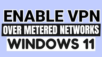 How To ENable VPN Over Metered Networks In Windows 11