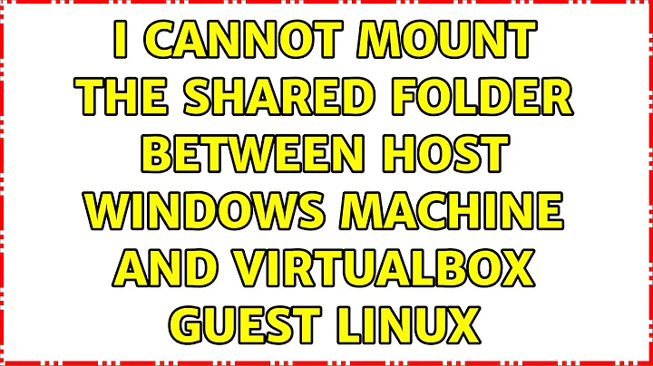 Ubuntu: I cannot mount the shared folder between host windows machine and virtualbox guest linux