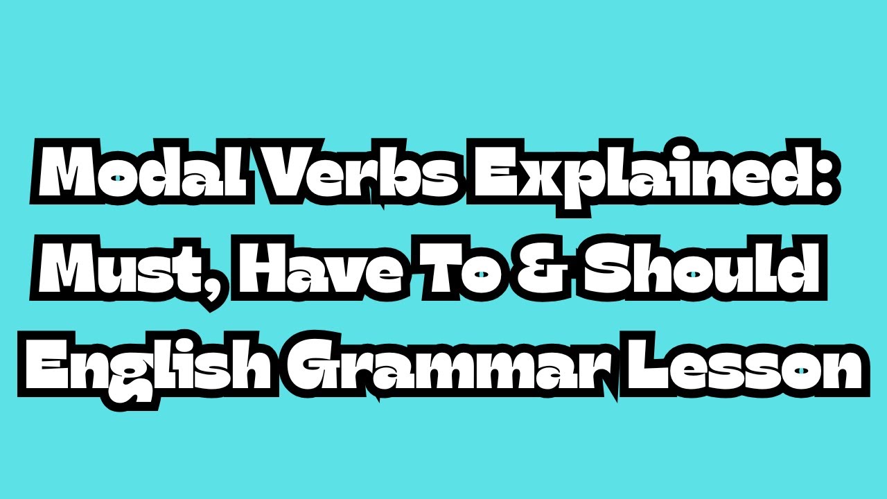 Modal Verbs Explained: Must, Have To & Should | English Grammar Lesson