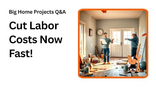 Stop Labor Cost Overruns on Your Home Projects Fast