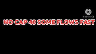 NO CAP 40 SOME FLOWS FAST @worldstarhiphop @nocapofficial