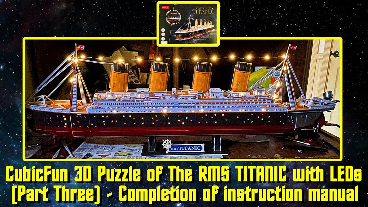 CubicFun 1:302 Scale RMS TITANIC 3D Puzzle Kit with LEDs Part Three -  Completion of the instructions - YouTube