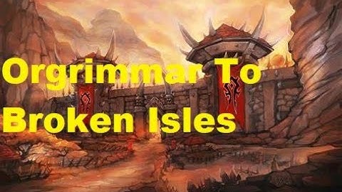 Orgrimmar To Broken Isles Part 1