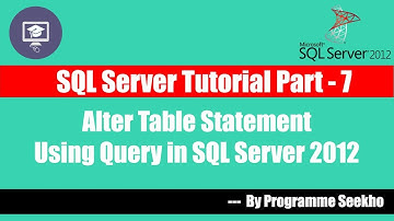 SQL Server Tutorial Part - 7 Alter Table Statement Using Query || SQL Server 2012