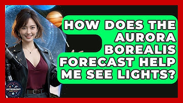 How Does the Aurora Borealis Forecast Help Me See Lights? | Astronomy Made Simple