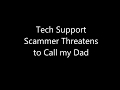 Fake Microsoft Tech Support Scammer Threatens to Call my Dad