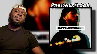 First Tiime Listening To PartyNextdoor - PartyNextdoor Album | Reaction