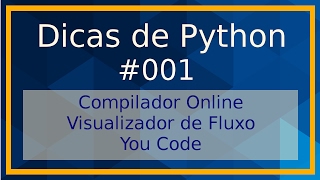 Dicas de Python 001 - Compilador Online, Visualizador e YouCode
