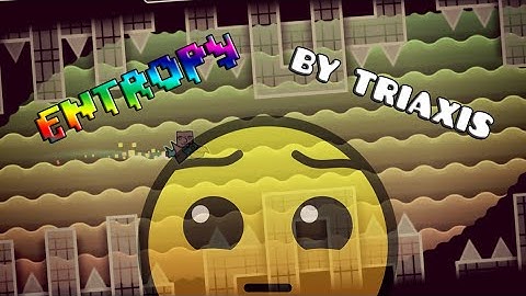 Geometry Dash - Entropy By Triaxis
