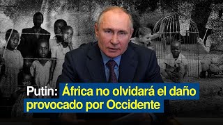 Putin: África no olvidará el daño provocado por Occidente