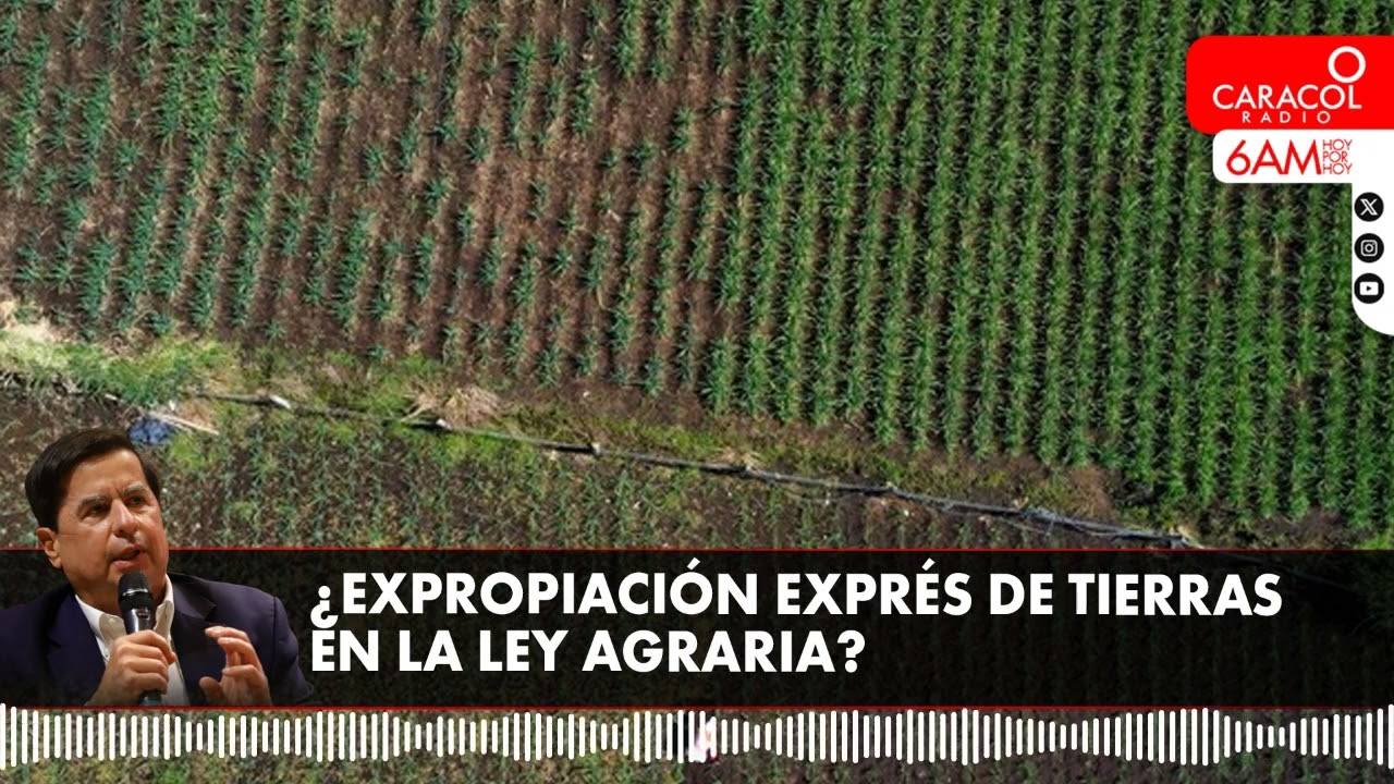¿Expropiación exprés de tierras en la ley agraria? | Caracol Radio
