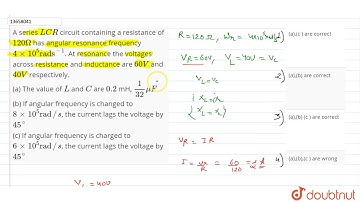 A series  `LCR` circuit containing a resistance of `120 Omega` has angular resonance frequency