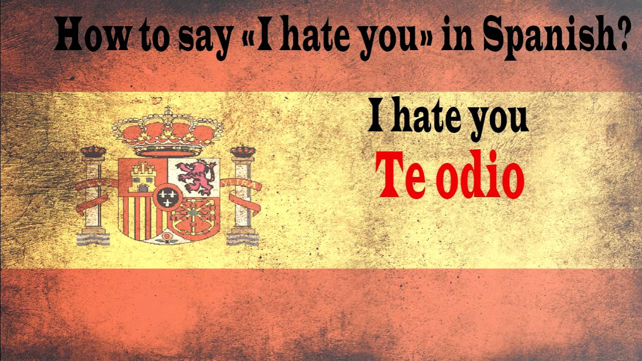 How To Say I Hate You In Spanish YouTube