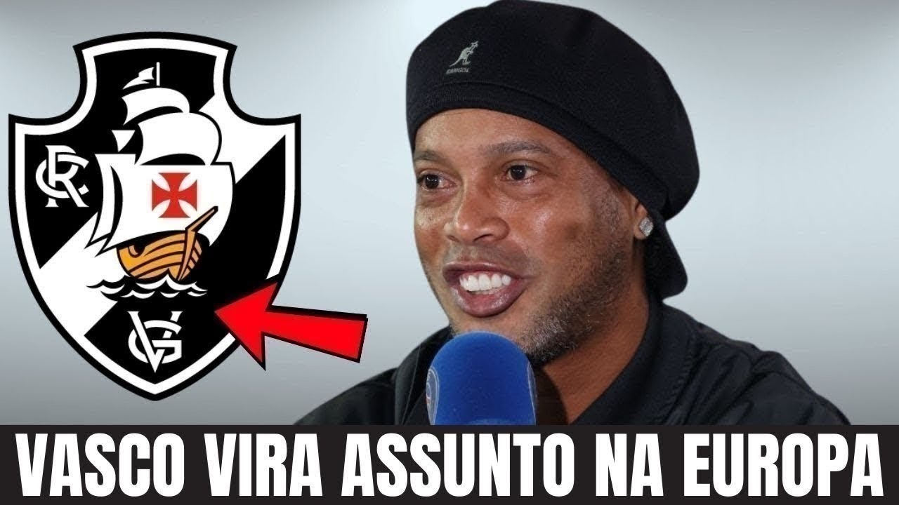 REPERCUTIU LÁ FORA: RONALDINHO fala do VASCO e Europa reage na hora | notícias do Vasco