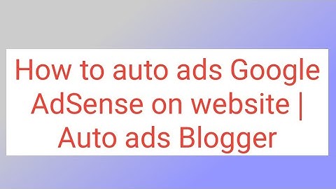 How to auto ads Google AdSense on website | Auto ads Blogger