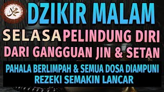 DZIKIR MALAM PELINDUNG DIRI DARI GANGGUAN JIN DAN SETAN, TERHINDAR DARI BERBAGAI PENYAKIT