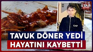 13 Yaşındaki Çocuk Tavuk Döner Yedikten Sonra Hayatını Kaybetti Star Ana Haber