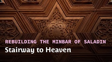 Stairway to Heaven | Rebuilding the Minbar of Saladin