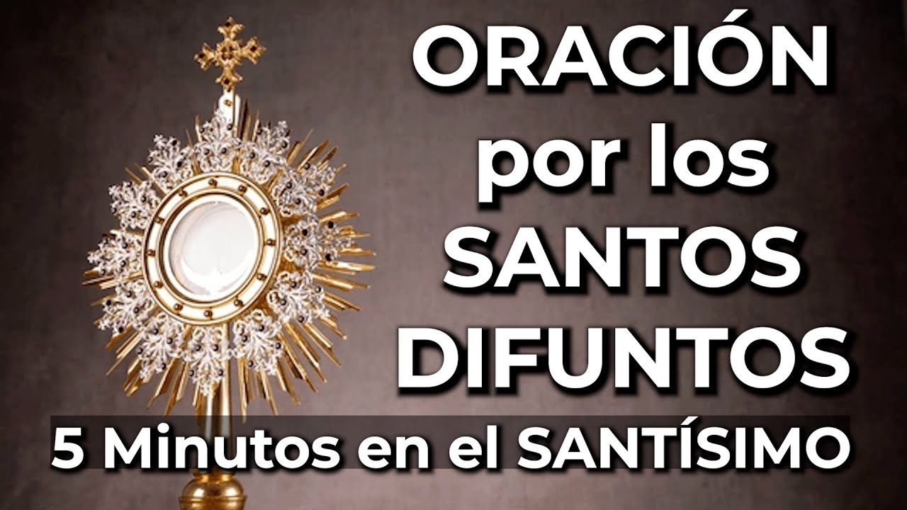 Oración por los SANTOS DIFUNTOS en el Santísimo | 5 minutos en el ...