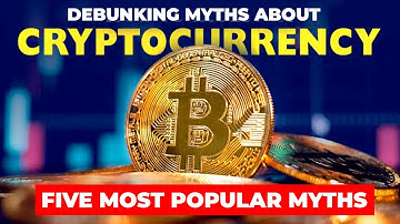 Debunking Five Most Popular Myths about Cryptocurrency