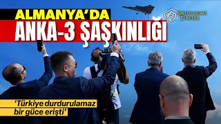 Almanya'da ANKA-3 şaşkınlığı: Türkiye durdurulamaz bir güce erişti