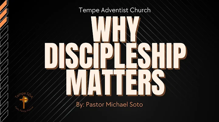 Why Discipleship Matters- Pastor Michael Soto