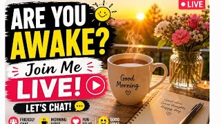 🌞 Are You Awake ? Join Me Live For a Morning Chat Morning Chatting With Me