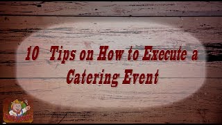 10 Tips on How to Execute a Catering Event - Episode 2