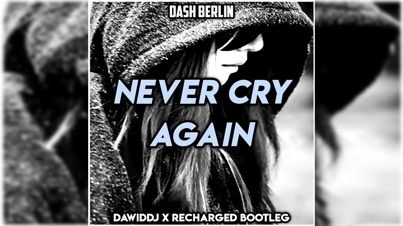 Dash Berlin - Never Cry Again (DawidDJ x ReCharged Bootleg)