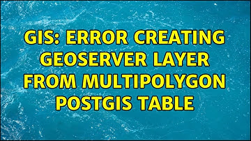 GIS: Error creating Geoserver layer from Multipolygon PostGIS table