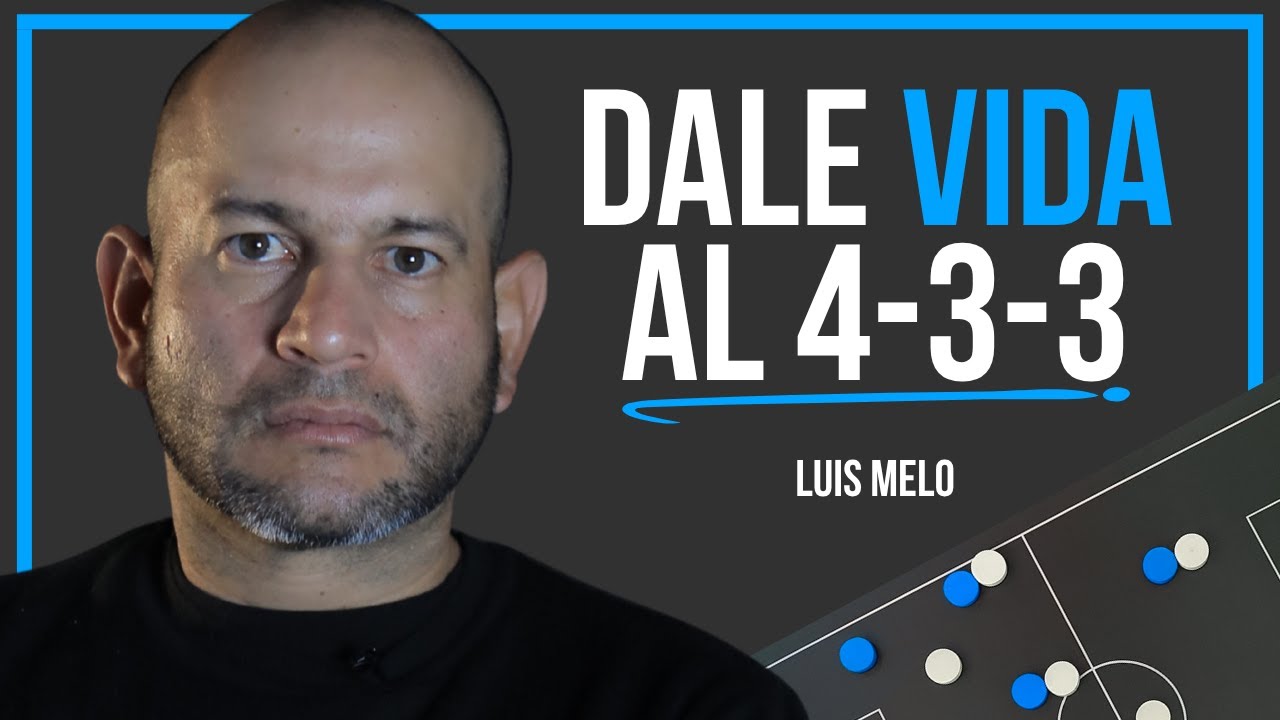 Cómo Aplicar el 4-3-3 para Dominar el Juego | Luis Melo
