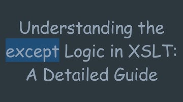 Understanding the except Logic in XSLT: A Detailed Guide