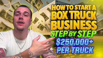 How to Start a Box Truck Business Step-by-Step & Make $250K Per Truck