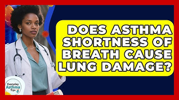 Does Asthma Shortness Of Breath Cause Lung Damage? - Everyday Asthma Tips