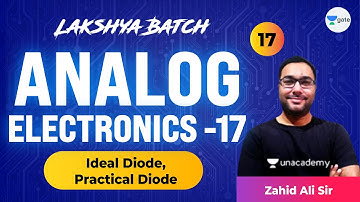Analog Electronics - 17 (Ideal Diode, Practical Diode) | L17 | Lakshya Batch | GATE 2022 | Zahid Sir