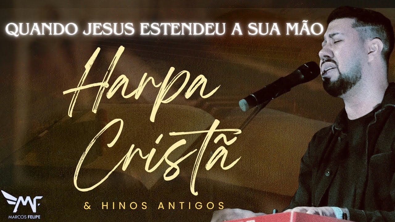 Quando Jesus estendeu a Sua mão - Marcos Felipe [Harpa Cristã e Hinos ...