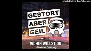 Gestört aber Geil - Wohin willst du (feat. LEA) [Jerome Bootleg]