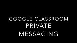 Private Messaging on Google Classroom