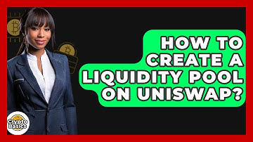 How to Create a Liquidity Pool on Uniswap? - CryptoBasics360.com